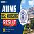 AIIMS BSc Nursing Result 2026 For Hons.: Release Date (July 4), How to Download @aiimsexams.ac.in